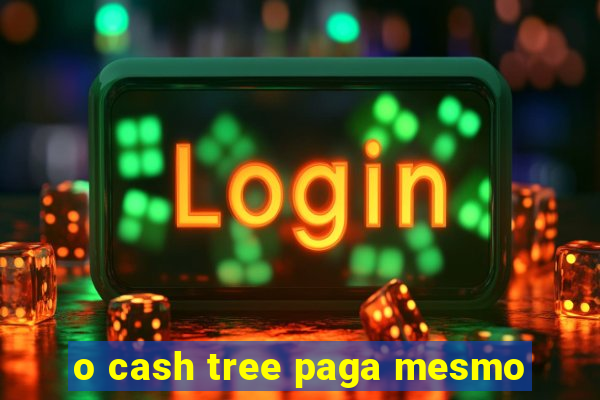 o cash tree paga mesmo